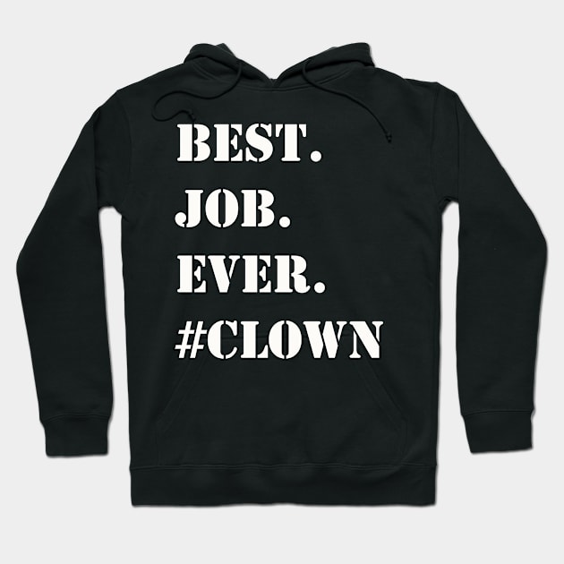 WHITE BEST JOB EVER #CLOWN Hoodie by Prairie Ridge Designs